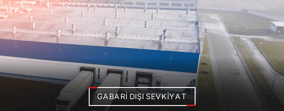 Şanlıurfa Gabari Dışı Lojistik Firmaları